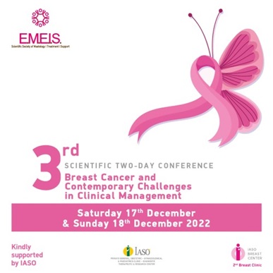 IASO: 3rd Hybrid Scientific Two-Day Conference of “E.M.E.I.S.” on the topic"Breast Cancer and Contemporary Challenges in Clinical Management" IASO: 3rd Hybrid Scientific Two-Day Conference of “E.M.E.I.S.” on the topic"Breast Cancer and Contemporary Challenges in Clinical Management"