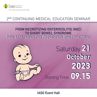 IASO Children’s Hospital: 2nd Continuing Education Seminar''From necrotizing enterocolitis (NEC) to short bowel syndrome: New strategies for prevention and treatment" IASO Children’s Hospital: 2nd Continuing Education Seminar''From necrotizing enterocolitis (NEC) to short bowel syndrome: New strategies for prevention and treatment"