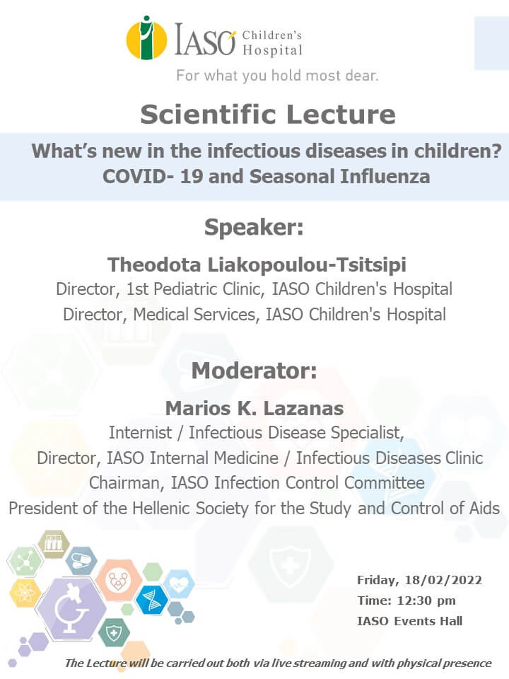 IASO Children’s Hospital Scientific Lecture on "What’s new in the infectious diseases in children? COVID- 19 and Seasonal Influenza" IASO Children’s Hospital Scientific Lecture on "What’s new in the infectious diseases in children? COVID- 19 and Seasonal Influenza"